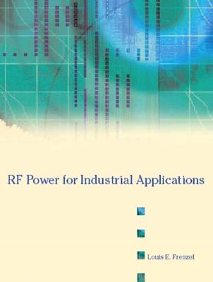 RF Power for Industrial Applications - Frenzel, Louis E