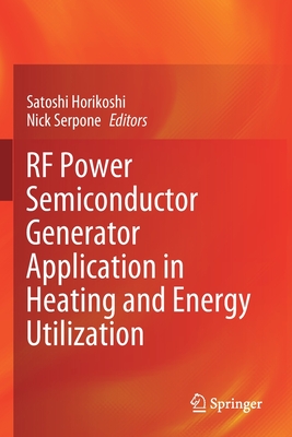 RF Power Semiconductor Generator Application in Heating and Energy Utilization - Horikoshi, Satoshi (Editor), and Serpone, Nick (Editor)