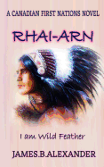 Rhai-Arn: I Am (Wild Feather). I Am Proud Cree First Nations.