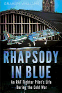 Rhapsody in Blue: A Cold War Warrior's Experience of Operating and Testing Hunters, Harrie