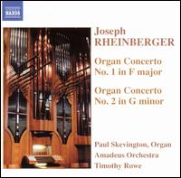 Rheinberger: Organ Concerto No. 1; Organ Concerto No. 2 - Paul Skevington (organ); Amadeus Chamber Orchestra; Timothy Rowe (conductor)