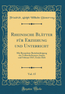 Rheinische Bl?tter F?r Erziehung Und Unterricht, Vol. 15: Mit Besonderer Ber?cksichtigung Des Volksschulwesens; Januar Und Februar 1837; Erstes Heft (Classic Reprint)