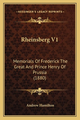 Rheinsberg V1: Memorials of Frederick the Great and Prince Henry of Prussia (1880) - Hamilton, Andrew