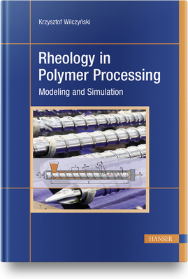 Rheology in Polymer Processing: Modeling and Simulation - Wilczy ski, Krzysztof