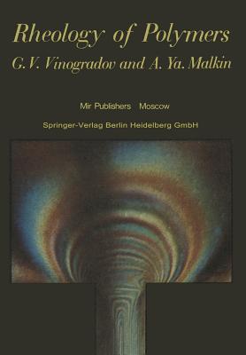 Rheology of Polymers: Viscoelasticity and Flow of Polymers - Vinogradov, G.V., and Malkin, A.Y.