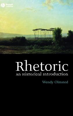 Rhetoric: An Historical Introduction - Olmsted, Wendy