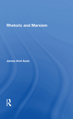 Rhetoric And Marxism - Aune, James