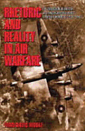 Rhetoric and Reality in Air Warfare: The Evolution of British and American Ideas about Strategic Bombing, 1914-1945