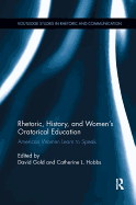 Rhetoric, History, and Women's Oratorical Education: American Women Learn to Speak