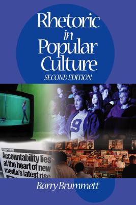 Rhetoric in Popular Culture - Brummett, Barry