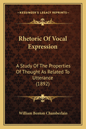Rhetoric of Vocal Expression: A Study of the Properties of Thought as Related to Utterance