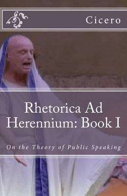 Rhetorica Ad Herennium: Book I: On the Theory of Public Speaking - Guerrero, Marciano (Editor), and Translations, Marymarc (Translated by), and Cicero, Marcus Tullius