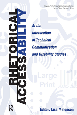 Rhetorical Accessability: At the Intersection of Technical Communication and Disability Studies - Meloncon, Lisa (Editor)