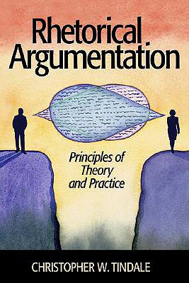 Rhetorical Argumentation: Principles of Theory and Practice - Tindale, Christopher W