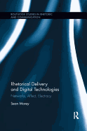 Rhetorical Delivery and Digital Technologies: Networks, Affect, Electracy