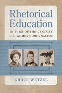 Rhetorical Education in Turn-Of-The-Century U.S. Women's Journalism