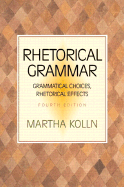 Rhetorical Grammar: Grammatical Choices, Rhetorical Effects