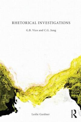 Rhetorical Investigations: G. B. Vico and C. G. Jung - Gardner, Leslie, M.H