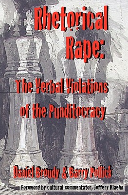 Rhetorical Rape: The Verbal Violations of the Punditocracy - Pollick, Barry, and Broudy, Daniel