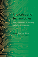 Rhetorics and Technologies: New Directions in Writing and Communication