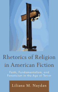 Rhetorics of Religion in American Fiction: Faith, Fundamentalism, and Fanaticism in the Age of Terror
