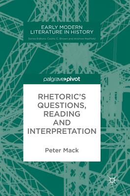 Rhetoric's Questions, Reading and Interpretation - Mack, Peter