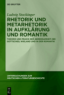 Rhetorik Und Metarhetorik in Aufkl?rung Und Romantik: Theorie Und PRAXIS Der 'Beredsamkeit' Bei Gottsched, Wieland Und in Der Romantik