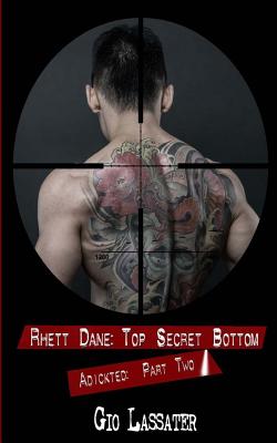 Rhett Dane: Top Secret Bottom: Adickted, Part Two - Lassater, Gio