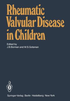 Rheumatic Valvular Disease in Children - Borman, Joseph B (Editor), and Gotsman, Mervyn S (Editor)