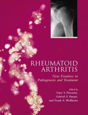 Rheumatoid Arthritis: Frontiers in Pathogenesis and Treatment - Firestein, Gary S (Editor), and Panayi, Gabriel S (Editor), and Wollheim, Frank A (Editor)