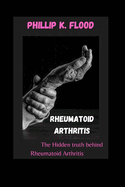 Rheumatoid Arthritis: The Hidden truth behind Rheumatoid Arthritis