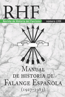 RHF - Revista de Historia del Fascismo: Manual de Historia de la Falange Espaola (1927-1983) - Mil, Ernesto