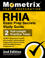 RHIA Exam Prep Secrets Study Guide - AHIMA Registered Health Information Administrator Preparation Review Book, Full-Length Practice Test, Detailed Answer Explanations: [2nd Edition]