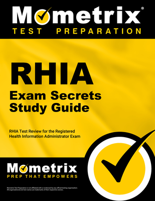 RHIA Exam Secrets Study Guide: RHIA Test Review for the Registered Health Information Administrator Exam - Mometrix Health Information Management Certification Test Team (Editor)