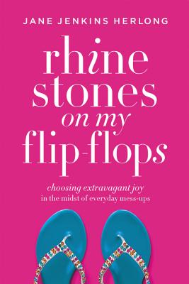 Rhinestones On My Flip-Flops: How to Make Life Choices that Sparkle and Shine - Herlong, Jane Jenkins