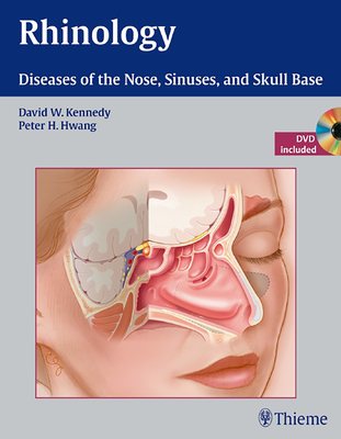 Rhinology: Diseases of the Nose, Sinuses, and Skull Base - Kennedy, David, and Hwang, Peter H