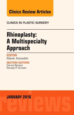 Rhinoplasty: A Multispecialty Approach, an Issue of Clinics in Plastic Surgery: Volume 43-1 - Azizzadeh, Babak, MD, Facs, and Becker, Daniel, MD