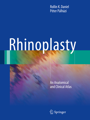 Rhinoplasty: An Anatomical and Clinical Atlas - Daniel, Rollin K, and Plhzi, Pter