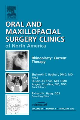Rhinoplasty: Current Therapy, An Issue of Oral and Maxillofacial Surgery Clinics - Bagheri, Shahrokh C., and Khan, Husain Ali, and Cuzalina, Angela