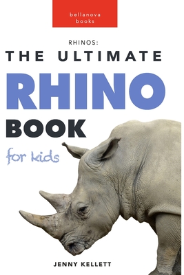 Rhinos: The Ultimate Rhino Book for Kids: 100+ Amazing Rhinoceros Facts, Photos, Quiz and More - Kellett, Jenny
