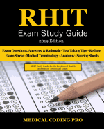 Rhit Exam Study Guide - 2019 Edition: 150 Rhit Exam Questions, Answers & Rationale, Tips to Pass the Exam, Medical Terminology, Common Anatomy, Secrets to Reducing Exam Stress, and Scoring Sheets