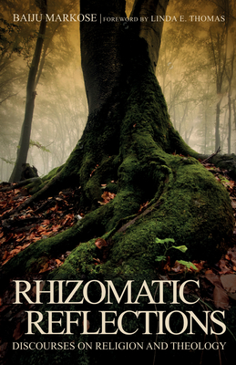 Rhizomatic Reflections - Markose, Baiju, and Thomas, Linda E (Foreword by)