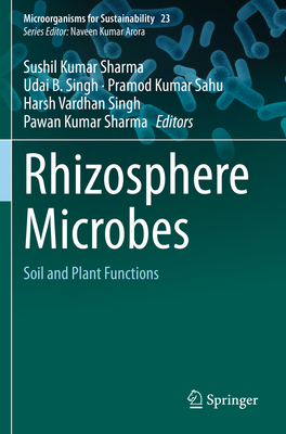 Rhizosphere Microbes: Soil and Plant Functions - Sharma, Sushil Kumar (Editor), and Singh, Udai B. (Editor), and Sahu, Pramod Kumar (Editor)