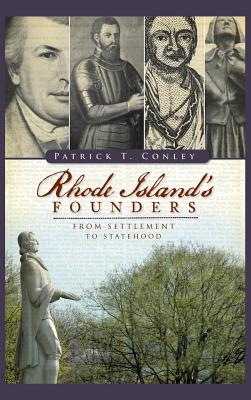 Rhode Island Founders: From Settlement to Statehood - Conley, Patrick T