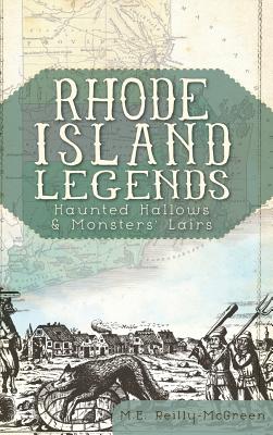 Rhode Island Legends: Haunted Hallows & Monsters' Lairs - Reilly-McGreen, M E