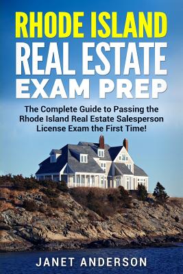 Rhode Island Real Estate Exam Prep: The Complete Guide to Passing the Rhode Island Real Estate Salesperson License Exam the First Time! - Anderson, Janet