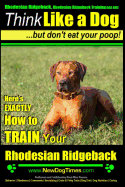 Rhodesian Ridgeback, Rhodesian Ridgeback Training AAA AKC: Think Like a Dog, but Don't Eat Your Poop! - Rhodesian Ridgeback Breed Expert Training -: Here's EXACTLY How To Train Your Rhodesian Ridgeback