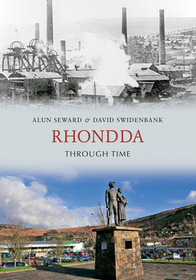 Rhondda Through Time - Seward, Alun, and Swidenbank, David