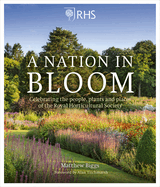 RHS: A Nation in Bloom: Celebrating the People, Plants and Places of the Royal Horticultural Society
