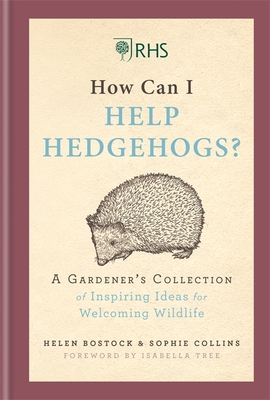 RHS How Can I Help Hedgehogs?: A Gardener's Collection of Inspiring Ideas for Welcoming Wildlife - Bostock, Helen, and Collins, Sophie